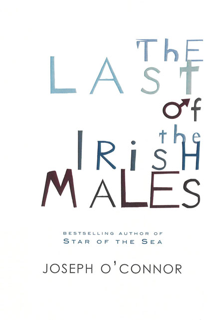 The Last of the Irish Males by Joseph O'Connor